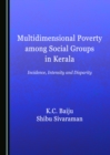 Image for Multidimensional poverty among social groups in Kerala: incidence, intensity and disparity