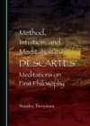 Image for Method, intuition, and meditation in Descartes&#39; meditations on first philosophy