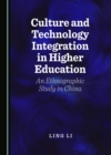 Image for Culture and Technology Integration in Higher Education: An Ethnographic Study in China