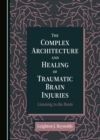 Image for The complex architecture and healing of traumatic brain injuries: listening to the brain