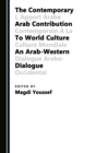 Image for The contemporary Arab contribution to world culture: an Arab-Western dialogue