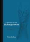 Image for A history of the Bildungsroman: from ancient beginnings to Romanticism