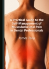 Image for A practical guide to the self-management of musculoskeletal pain in dental professionals