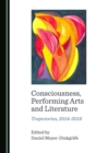 Image for Consciousness, performing arts and literature: trajectories, 2014-2018