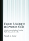 Image for Factors relating to information skills: a study among students pursuing higher education in India