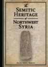 Image for The Semitic Heritage of Northwest Syria