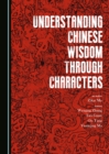 Image for Understanding Chinese Wisdom Through Characters