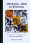 Image for Participation, culture and democracy: perspectives on public engagement and social communication