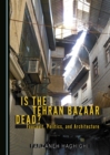 Image for Is the Tehran Bazaar dead?: Foucault, politics, and architecture