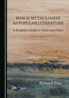 Image for Minor mythologies as popular literature: a student&#39;s guide to texts and films