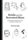 Image for Roidis and the borrowed muse: British historiography, fiction and satire in Pope Joan