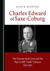 Image for Charles Edward of Saxe-Coburg: the German Red Cross and the plan to kill &quot;unfit&quot; citizens 1933-1945