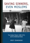 Image for Saving sinners, even Moslems: the Arabian Mission (1889-1973) and its intellectual roots
