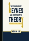 Image for The Economics of Keynes and Uncertainty in Theory: Rediscovering Common Sense