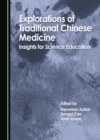 Image for Explorations of Traditional Chinese Medicine: Insights for Science Education