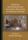 Image for Colonial Transformation and Asian Religions in Modern History