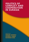 Image for Politics of Conflict and Cooperation in Eurasia