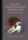 Image for Baltic postcolonial narratives: literature and power