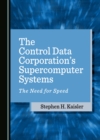 Image for The control data corporation&#39;s supercomputer systems: the need for speed