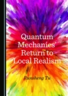 Image for Quantum Mechanics&#39; Return to Local Realism