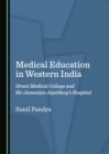Image for Medical Education in Western India: Grant Medical College and Sir Jamsetjee Jejeebhoy&#39;s Hospital