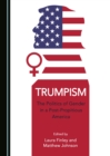 Image for Trumpism: The Politics of Gender in a Post-propitious America