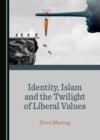 Image for Identity, Islam and the twilight of liberal values