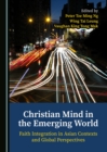 Image for Christian mind in the emerging world: faith integration in Asian contexts and global perspectives