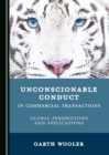 Image for Unconscionable conduct in commercial transactions: global perspectives and applications