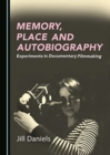 Image for Memory, place and autobiography  : experiments in documentary filmmaking