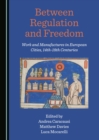 Image for Between regulation and freedom: work and manufactures in the European cities, 14th-18th centuries