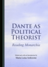 Image for Dante as political theorist: reading Monarchia