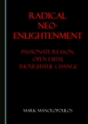 Image for Radical Neo-Enlightenment: passionate reason, open faith, thoughtful change