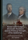 Image for Henry Cabot Lodge, Alexander Hamilton and the Political Thought of the Gilded Age