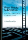Image for From theory to mysticism: the unclarity of the notion &#39;object&#39; in Wittgenstein&#39;s Tractatus