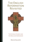 Image for The English reformation revisited: the Catholic Church and the Anglican Communion