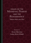 Image for Essays on the Medieval Period and the Renaissance: Things New and Old