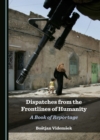 Image for Dispatches from the Frontlines of Humanity: A Book of Reportage