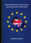 Image for British Euroscepticism and the Eurozone Crisis 2008-2013