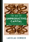 Image for The Age of Unproductive Capital: New Architectures of Power