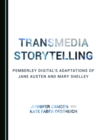 Image for Transmedia storytelling: Pemberley Digital&#39;s adaptations of Jane Austen and Mary Shelley
