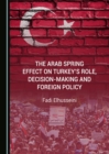 Image for The Arab Spring effect on Turkey&#39;s role, decision-making and foreign policy