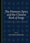 Image for The Homeric epics and the Chinese Book of Songs: foundational texts compared