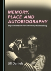 Image for Memory, place and autobiography: experiments in documentary filmmaking