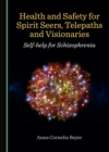 Image for Health and Safety for Spirit Seers, Telepaths and Visionaries: Self-help for Schizophrenia