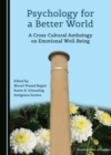 Image for Psychology for a Better World: A Cross-Cultural Anthology on Emotional Well-Being