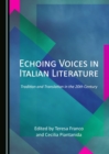 Image for Echoing Voices in Italian Literature: Tradition and Translation in the 20th Century