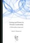 Image for Caring and Power in Female Leadership: A Philosophical Approach