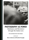 Image for Photography as Power: Dominance and Resistance through the Italian Lens
