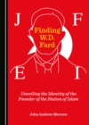 Image for Finding W.D. Fard: Unveiling the Identity of the Founder of the Nation of Islam